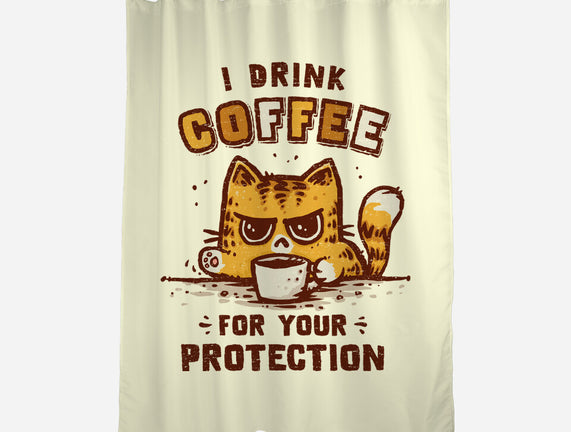 I Drink Coffee To Protect You