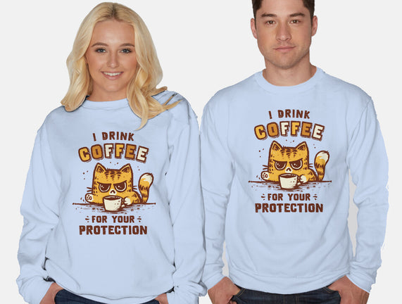 I Drink Coffee To Protect You
