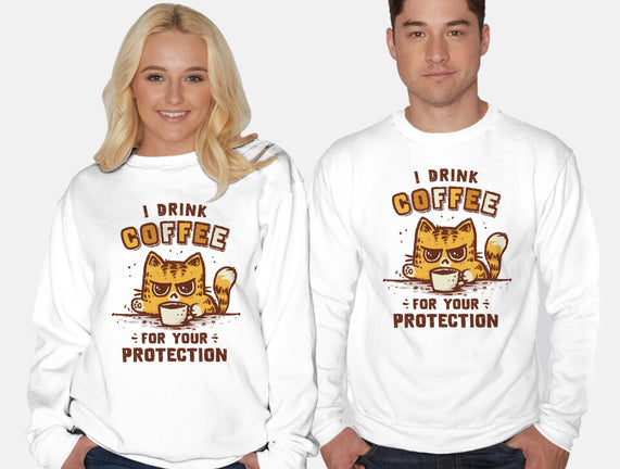 I Drink Coffee To Protect You