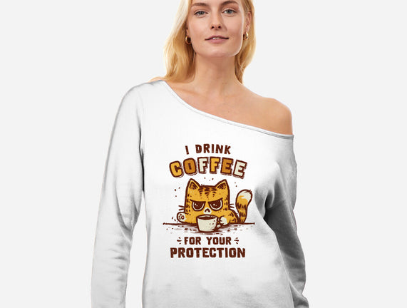 I Drink Coffee To Protect You