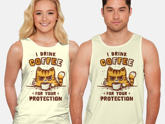 I Drink Coffee To Protect You