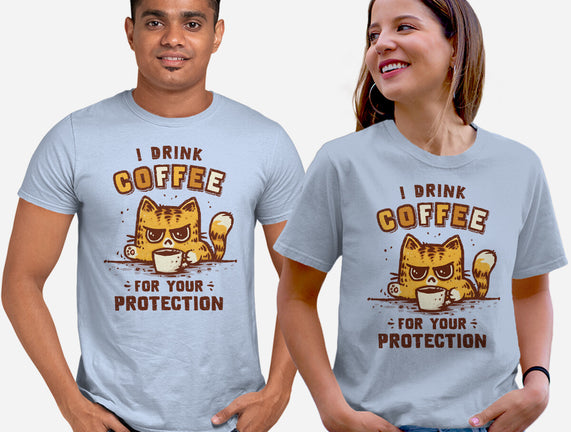 I Drink Coffee To Protect You