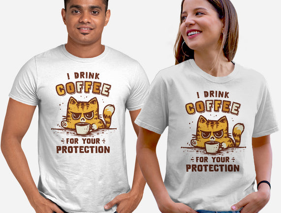 I Drink Coffee To Protect You