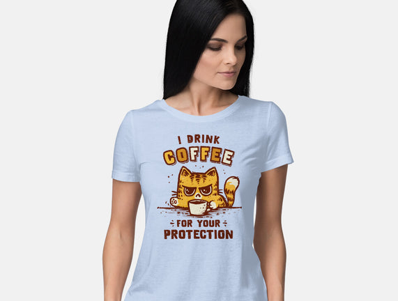 I Drink Coffee To Protect You