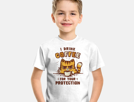 I Drink Coffee To Protect You