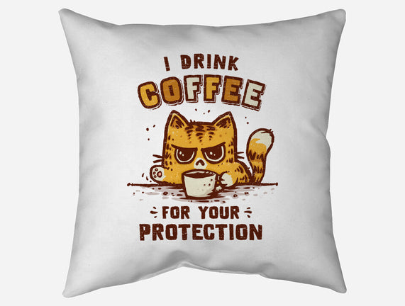 I Drink Coffee To Protect You