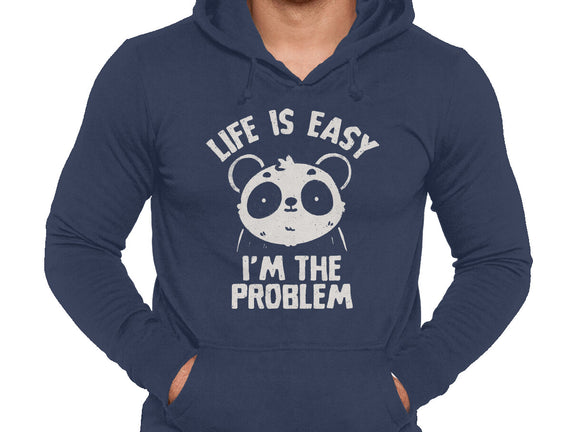 Life Is Easy I'm The Problem
