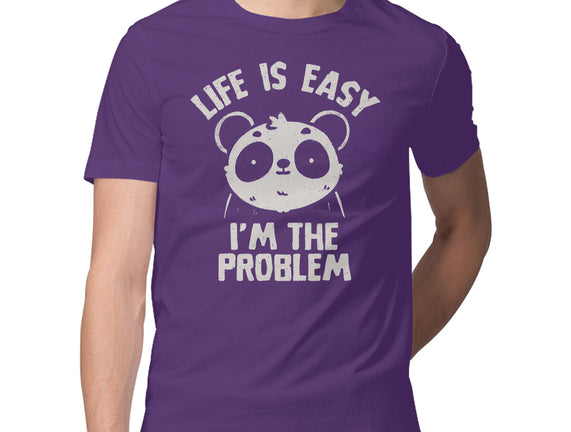 Life Is Easy I'm The Problem