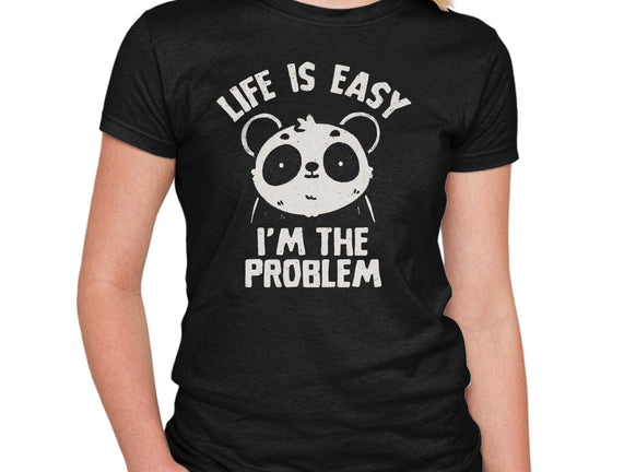 Life Is Easy I'm The Problem