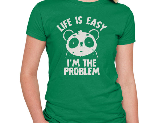 Life Is Easy I'm The Problem