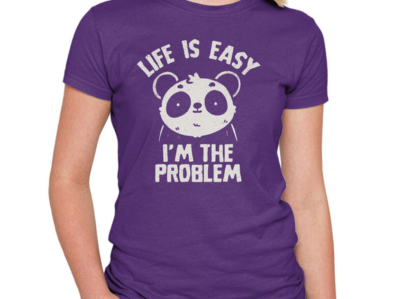 Life Is Easy I'm The Problem