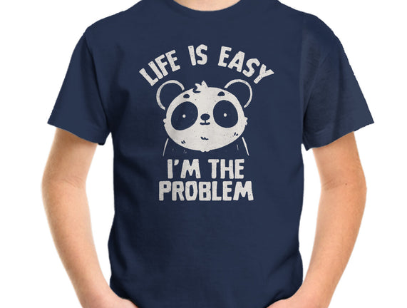 Life Is Easy I'm The Problem