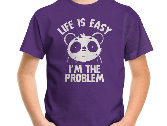 Life Is Easy I'm The Problem