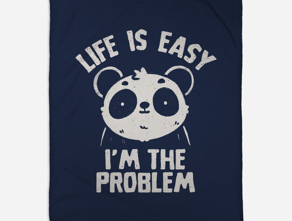 Life Is Easy I'm The Problem