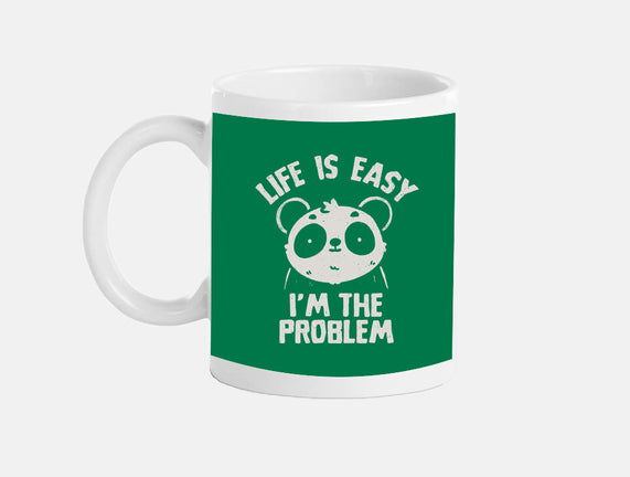 Life Is Easy I'm The Problem