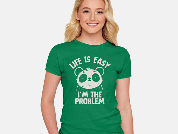 Life Is Easy I'm The Problem