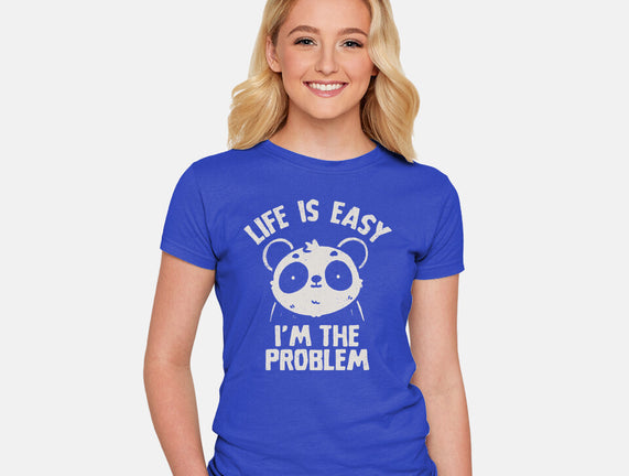 Life Is Easy I'm The Problem