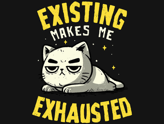 Existing Makes Me Exhausted