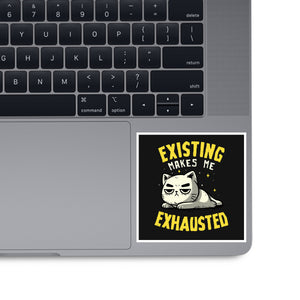Existing Makes Me Exhausted