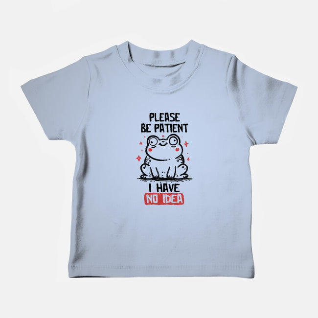 Please Be Patient I Have No Idea-Baby-Basic-Tee-koalastudio