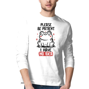Please Be Patient I Have No Idea