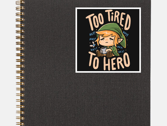 Too Tired To Hero