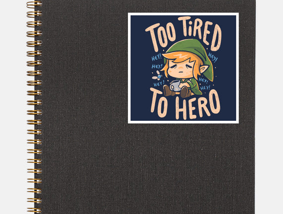 Too Tired To Hero