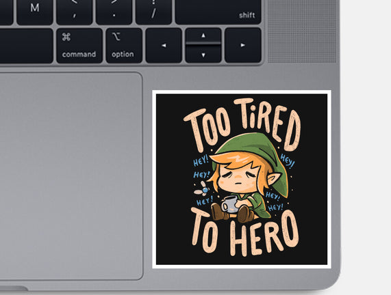 Too Tired To Hero