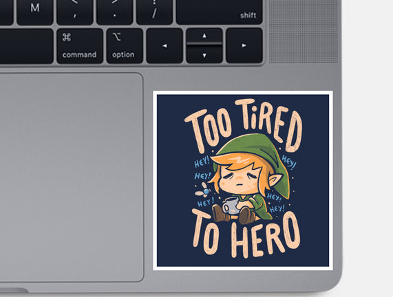 Too Tired To Hero