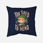 Too Tired To Hero-None-Removable Cover w Insert-Throw Pillow-Arigatees