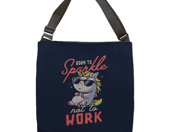 Born To Sparkle Not To Work