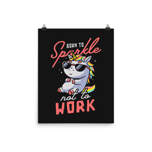 Born To Sparkle Not To Work