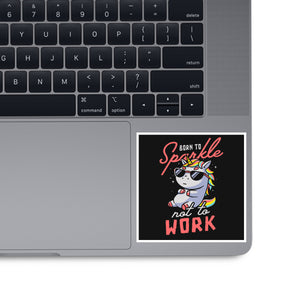 Born To Sparkle Not To Work