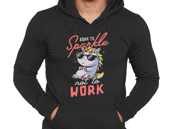 Born To Sparkle Not To Work