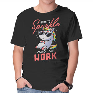 Born To Sparkle Not To Work