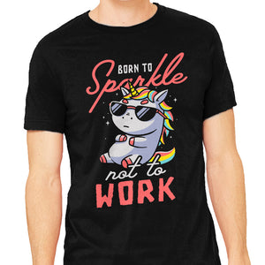 Born To Sparkle Not To Work