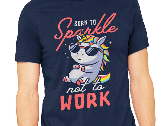Born To Sparkle Not To Work