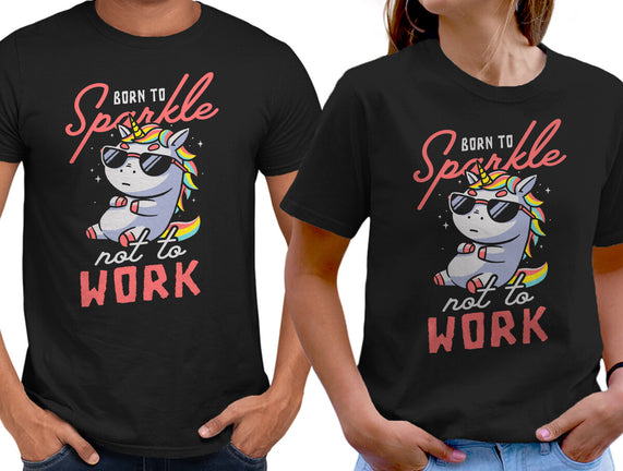Born To Sparkle Not To Work