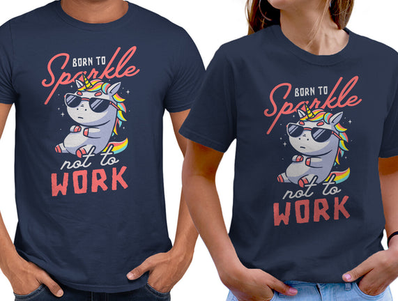 Born To Sparkle Not To Work