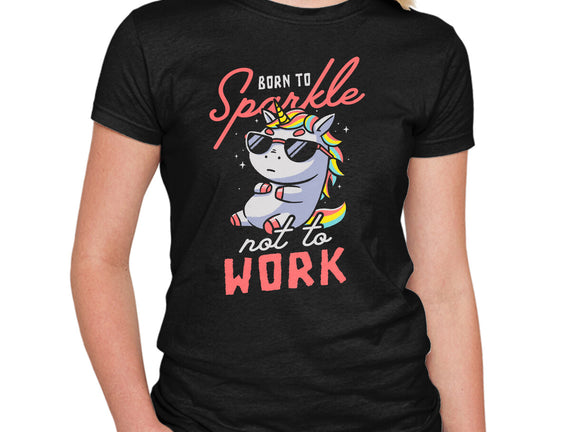 Born To Sparkle Not To Work