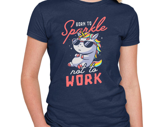 Born To Sparkle Not To Work