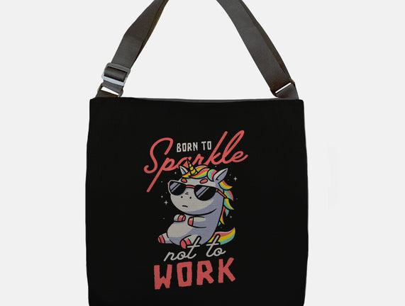 Born To Sparkle Not To Work