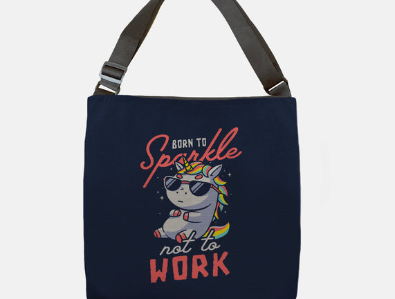 Born To Sparkle Not To Work