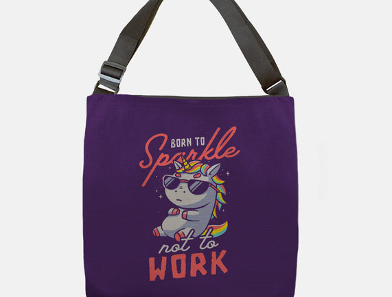 Born To Sparkle Not To Work