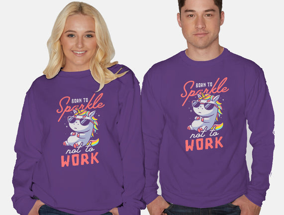 Born To Sparkle Not To Work