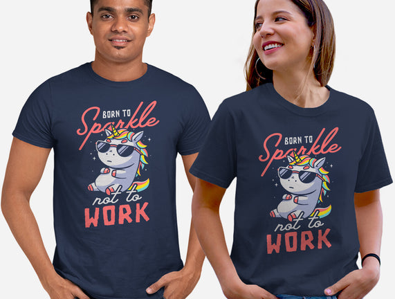 Born To Sparkle Not To Work