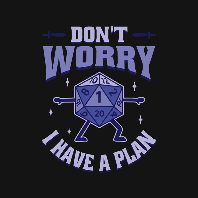 Don't Worry I Have A Plan-Unisex-Pullover-Sweatshirt-brunopires