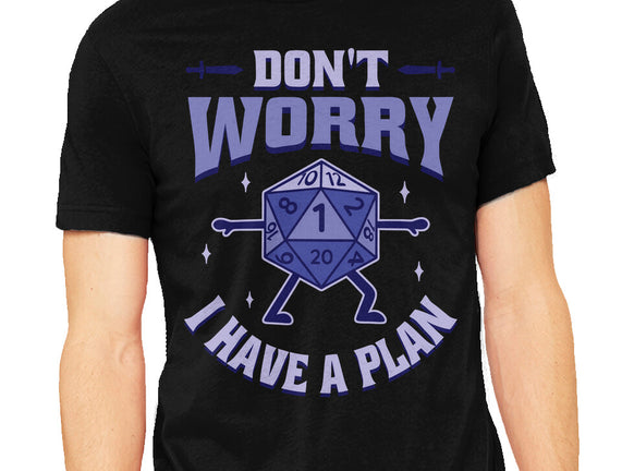 Don't Worry I Have A Plan