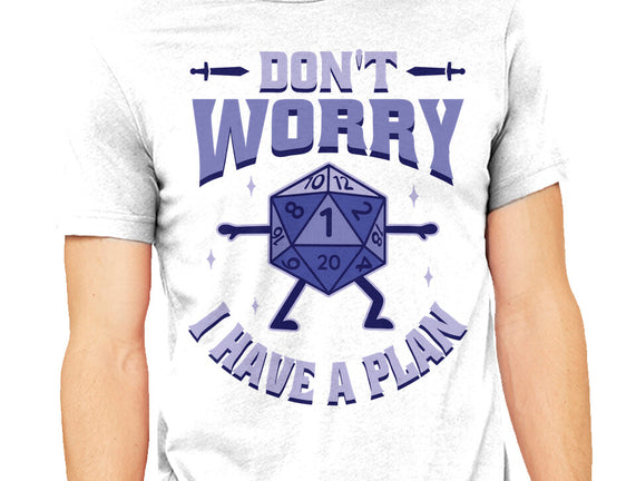 Don't Worry I Have A Plan