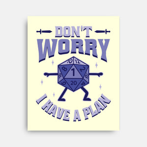 Don't Worry I Have A Plan-None-Stretched-Canvas-brunopires